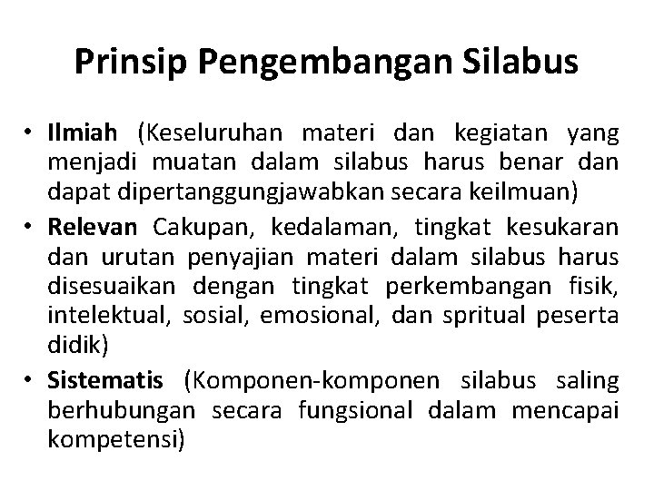 Prinsip Pengembangan Silabus • Ilmiah (Keseluruhan materi dan kegiatan yang menjadi muatan dalam silabus