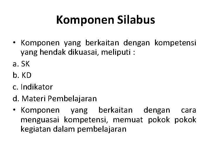 Komponen Silabus • Komponen yang berkaitan dengan kompetensi yang hendak dikuasai, meliputi : a.