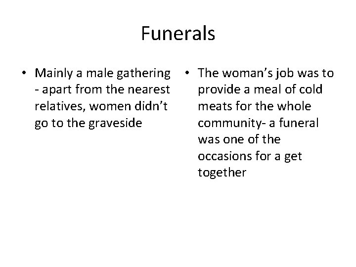 Funerals • Mainly a male gathering • The woman’s job was to - apart