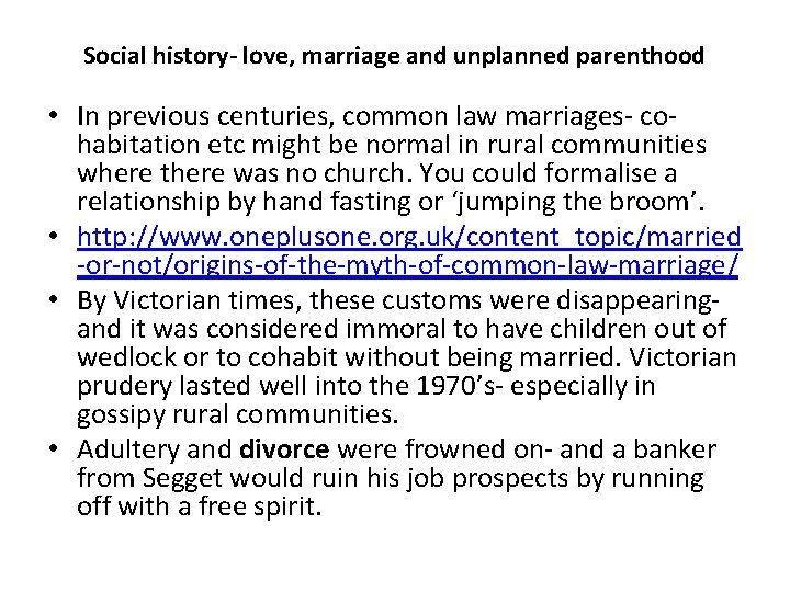 Social history- love, marriage and unplanned parenthood • In previous centuries, common law marriages-