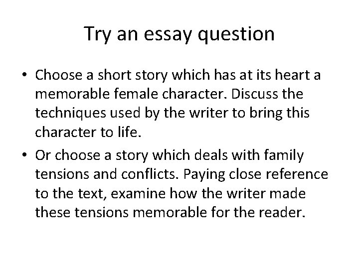 Try an essay question • Choose a short story which has at its heart