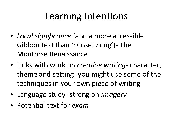 Learning Intentions • Local significance (and a more accessible Gibbon text than ‘Sunset Song’)-
