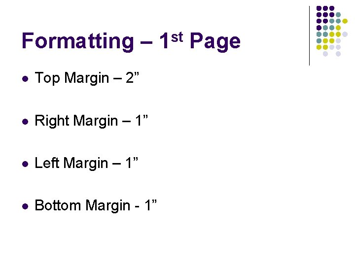 Formatting – 1 st Page l Top Margin – 2” l Right Margin –