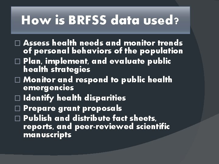 How is BRFSS data used? Assess health needs and monitor trends of personal behaviors