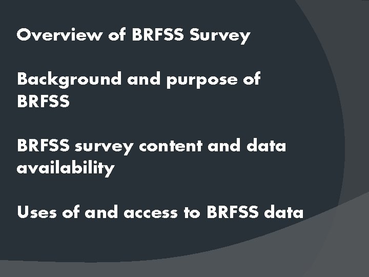 Overview of BRFSS Survey Background and purpose of BRFSS survey content and data availability