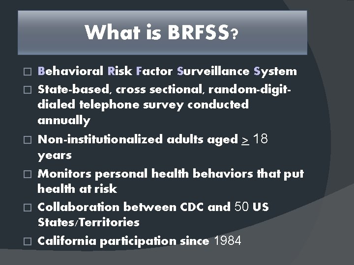 What is BRFSS? Behavioral Risk Factor Surveillance System � State-based, cross sectional, random-digitdialed telephone