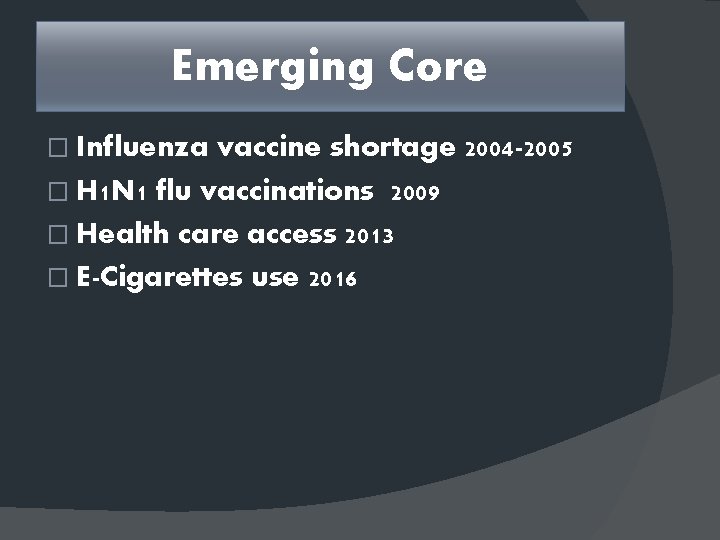 Emerging Core � Influenza vaccine shortage 2004 -2005 � H 1 N 1 flu