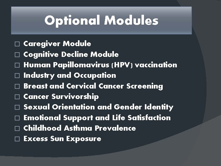 Optional Modules � � � � � Caregiver Module Cognitive Decline Module Human Papillomavirus