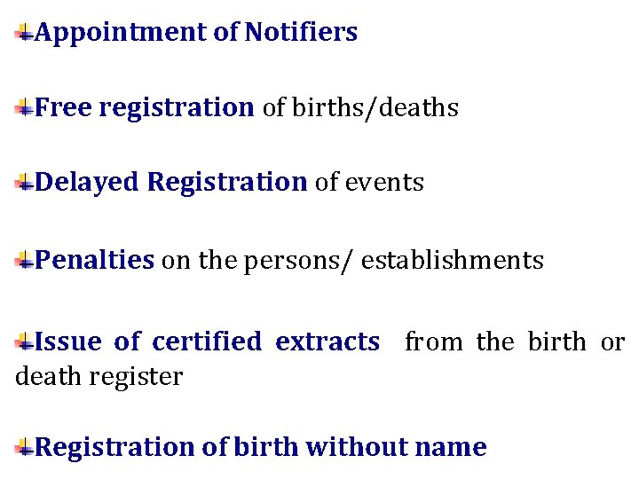 Appointment of Notifiers Free registration of births/deaths Delayed Registration of events Penalties on the