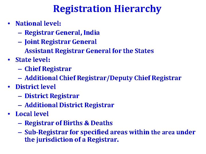 Registration Hierarchy • National level: – Registrar General, India – Joint Registrar General Assistant