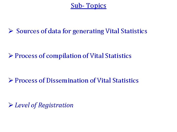 Sub- Topics Ø Sources of data for generating Vital Statistics Ø Process of compilation