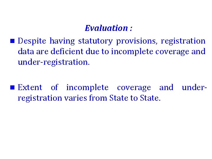 Evaluation : n Despite having statutory provisions, registration data are deficient due to incomplete