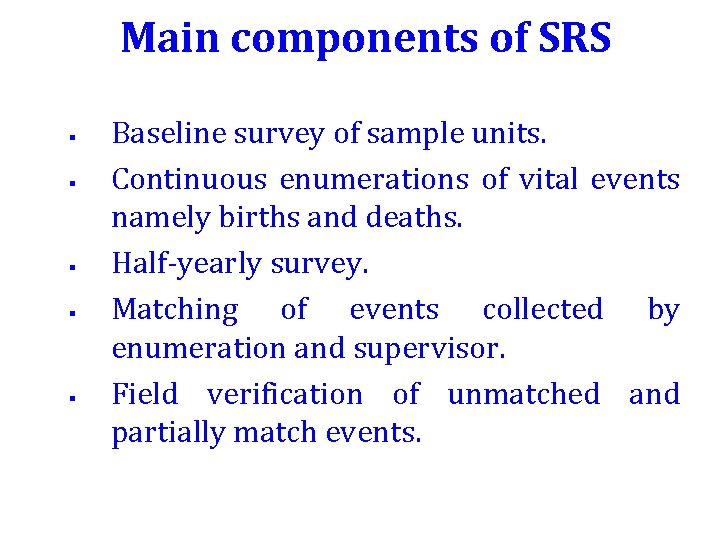 Main components of SRS § § § Baseline survey of sample units. Continuous enumerations