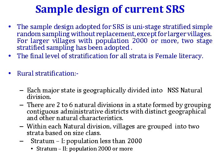 Sample design of current SRS • The sample design adopted for SRS is uni-stage