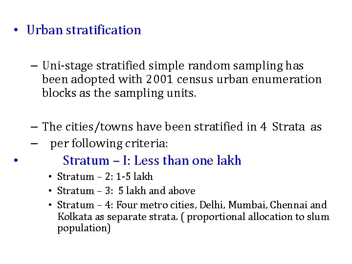  • Urban stratification – Uni-stage stratified simple random sampling has been adopted with