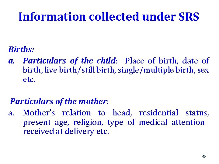 Information collected under SRS Births: a. Particulars of the child: Place of birth, date