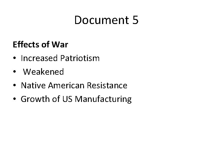 Document 5 Effects of War • Increased Patriotism • Weakened • Native American Resistance