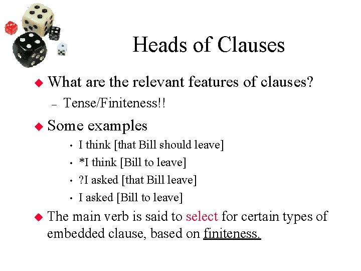 Heads of Clauses What – Tense/Finiteness!! Some • • are the relevant features of