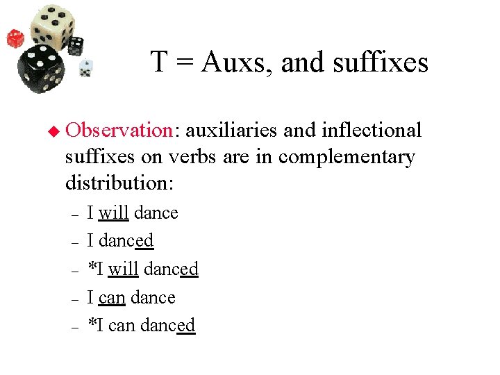 T = Auxs, and suffixes Observation: auxiliaries and inflectional suffixes on verbs are in