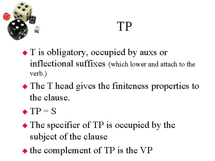 TP T is obligatory, occupied by auxs or inflectional suffixes (which lower and attach