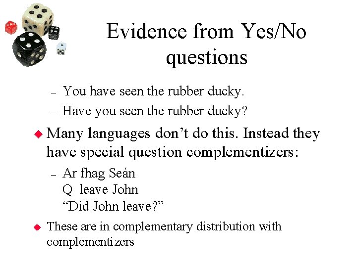 Evidence from Yes/No questions – – You have seen the rubber ducky. Have you
