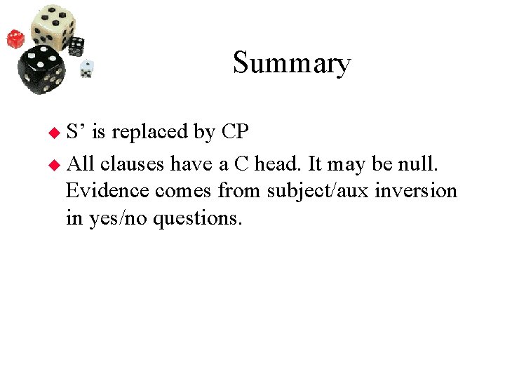 Summary S’ is replaced by CP All clauses have a C head. It may