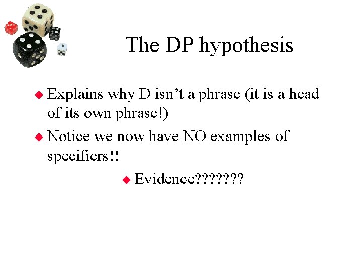 The DP hypothesis Explains why D isn’t a phrase (it is a head of