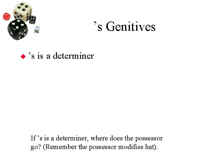 ’s Genitives ’s is a determiner If ’s is a determiner, where does the