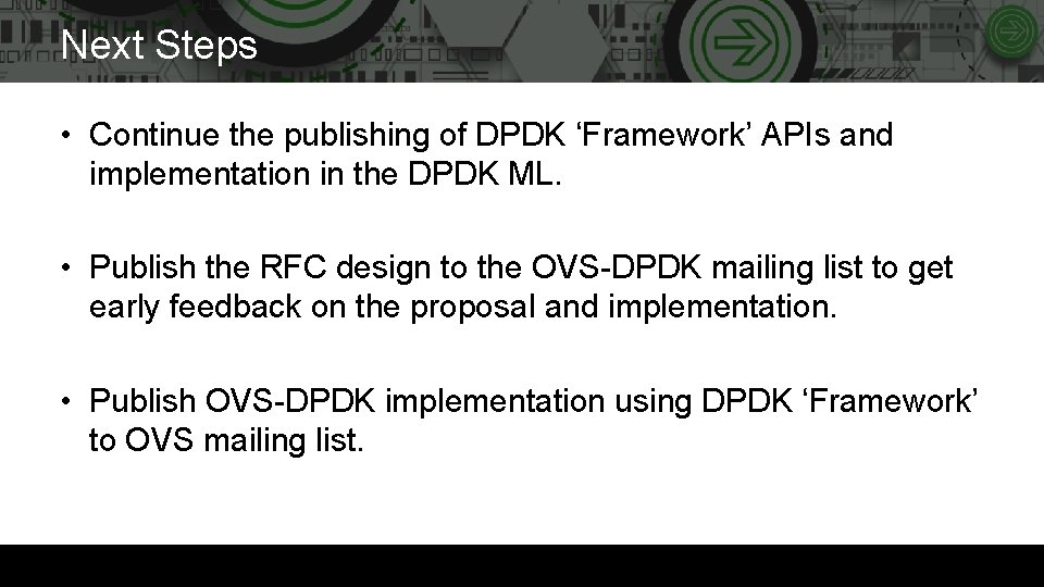 Next Steps • Continue the publishing of DPDK ‘Framework’ APIs and implementation in the
