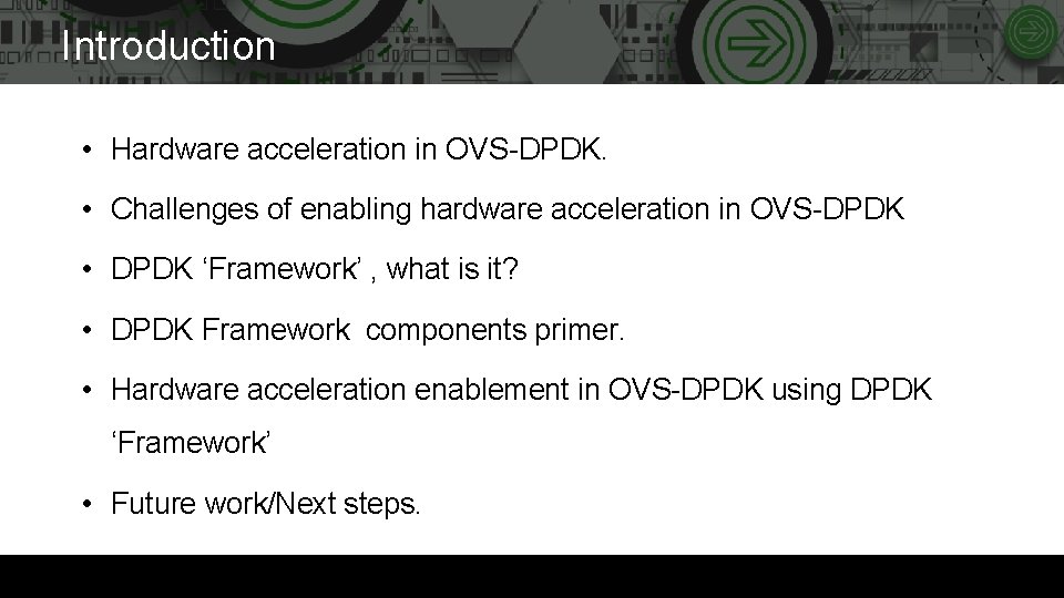 Introduction • Hardware acceleration in OVS-DPDK. • Challenges of enabling hardware acceleration in OVS-DPDK