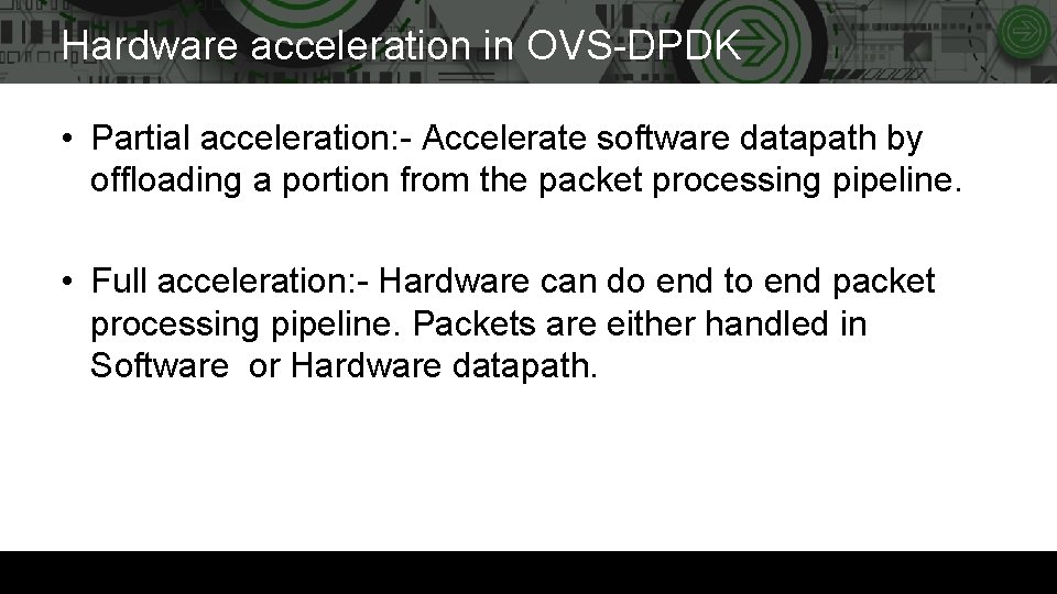 Hardware acceleration in OVS-DPDK • Partial acceleration: - Accelerate software datapath by offloading a