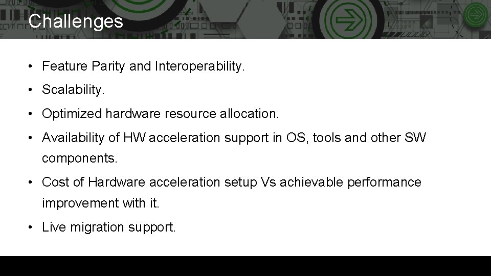 Challenges • Feature Parity and Interoperability. • Scalability. • Optimized hardware resource allocation. •