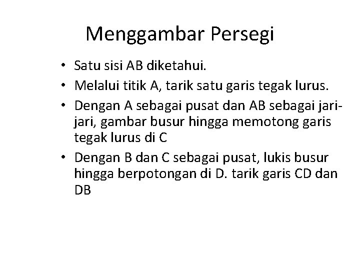 Menggambar Persegi • Satu sisi AB diketahui. • Melalui titik A, tarik satu garis