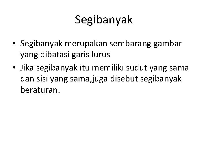 Segibanyak • Segibanyak merupakan sembarang gambar yang dibatasi garis lurus • Jika segibanyak itu