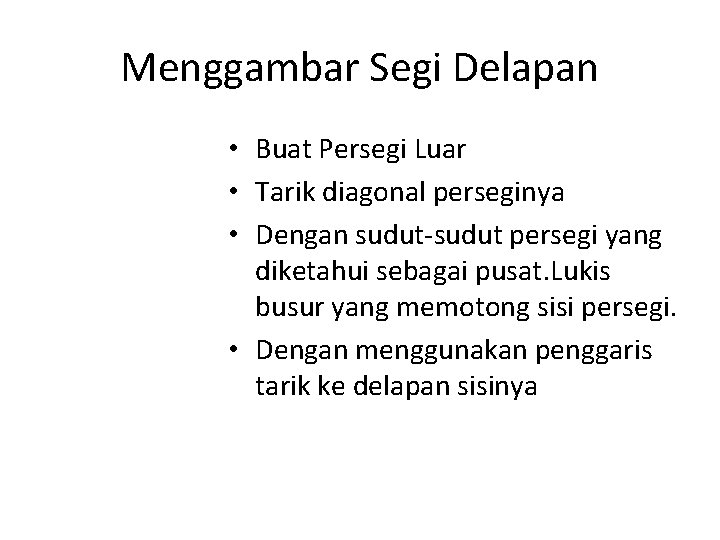 Menggambar Segi Delapan • Buat Persegi Luar • Tarik diagonal perseginya • Dengan sudut-sudut