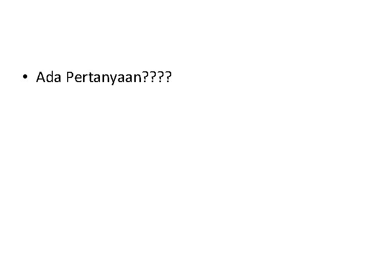  • Ada Pertanyaan? ? 