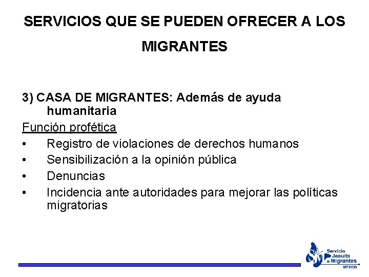 SERVICIOS QUE SE PUEDEN OFRECER A LOS MIGRANTES 3) CASA DE MIGRANTES: Además de
