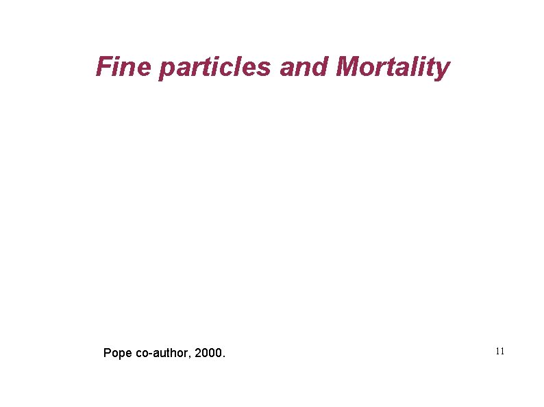 Fine particles and Mortality Pope co-author, 2000. 11 