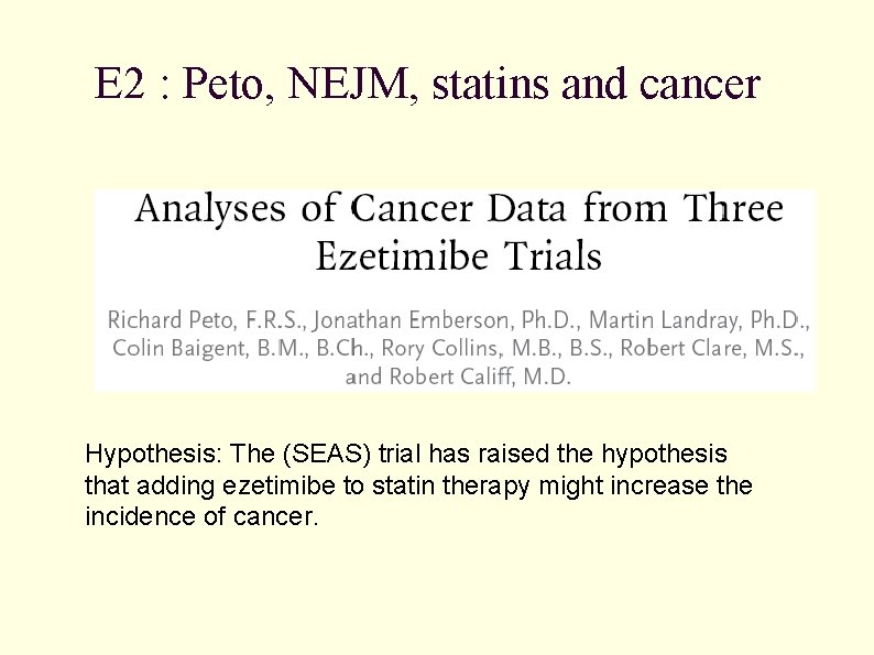 E 2 : Peto, NEJM, statins and cancer Hypothesis: The (SEAS) trial has raised