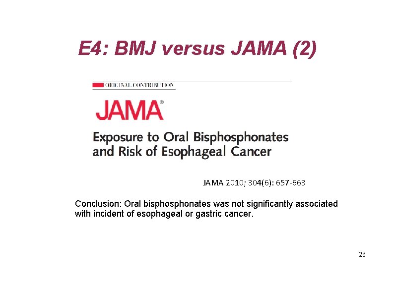 E 4: BMJ versus JAMA (2) JAMA 2010; 304(6): 657‐ 663 Conclusion: Oral bisphonates