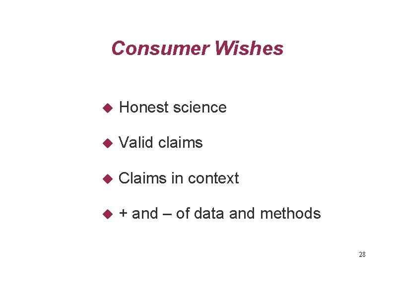 Consumer Wishes Honest science Valid claims Claims in context + and – of data