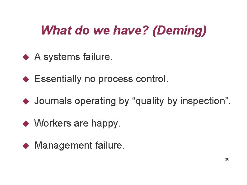 What do we have? (Deming) A systems failure. Essentially no process control. Journals operating