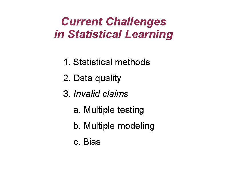 Current Challenges in Statistical Learning 1. Statistical methods 2. Data quality 3. Invalid claims