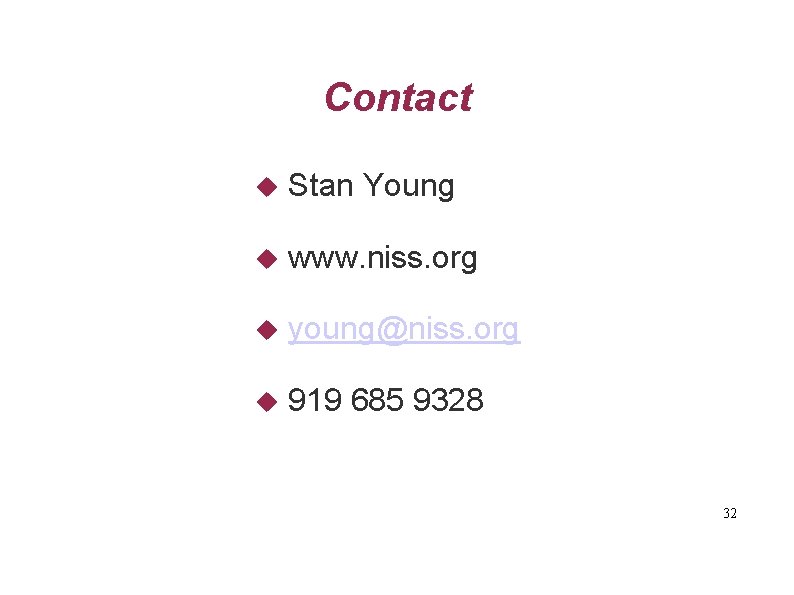 Contact Stan Young www. niss. org young@niss. org 919 685 9328 32 