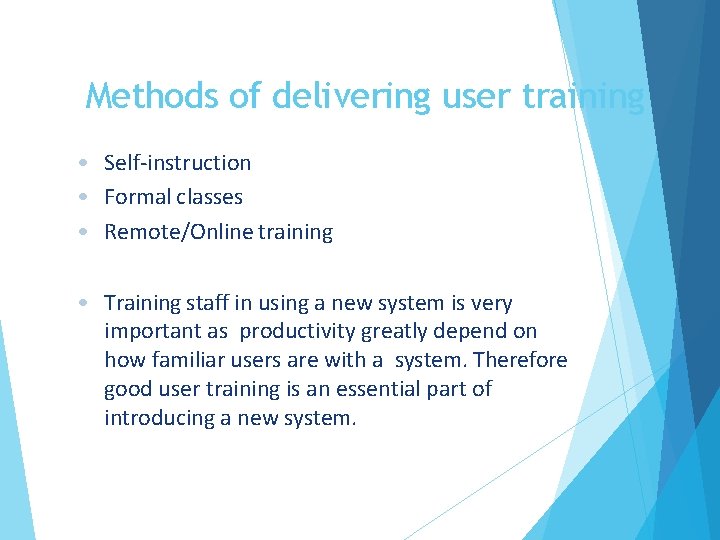 Methods of delivering user training • Self-instruction • Formal classes • Remote/Online training •