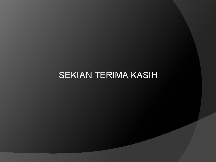 SEKIAN TERIMA KASIH 