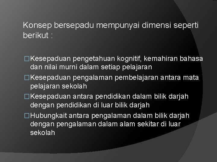 Konsep bersepadu mempunyai dimensi seperti berikut : �Kesepaduan pengetahuan kognitif, kemahiran bahasa dan nilai