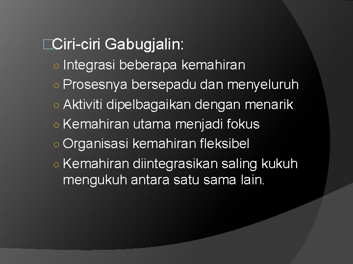 �Ciri-ciri Gabugjalin: ○ Integrasi beberapa kemahiran ○ Prosesnya bersepadu dan menyeluruh ○ Aktiviti dipelbagaikan