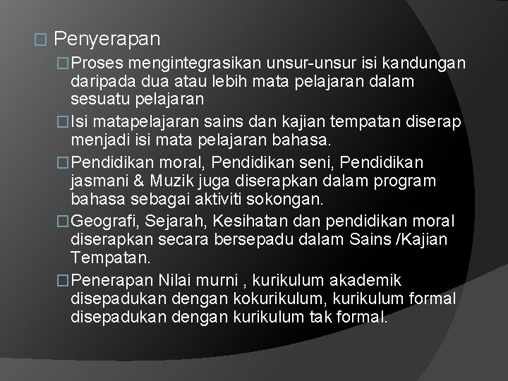 � Penyerapan �Proses mengintegrasikan unsur-unsur isi kandungan daripada dua atau lebih mata pelajaran dalam