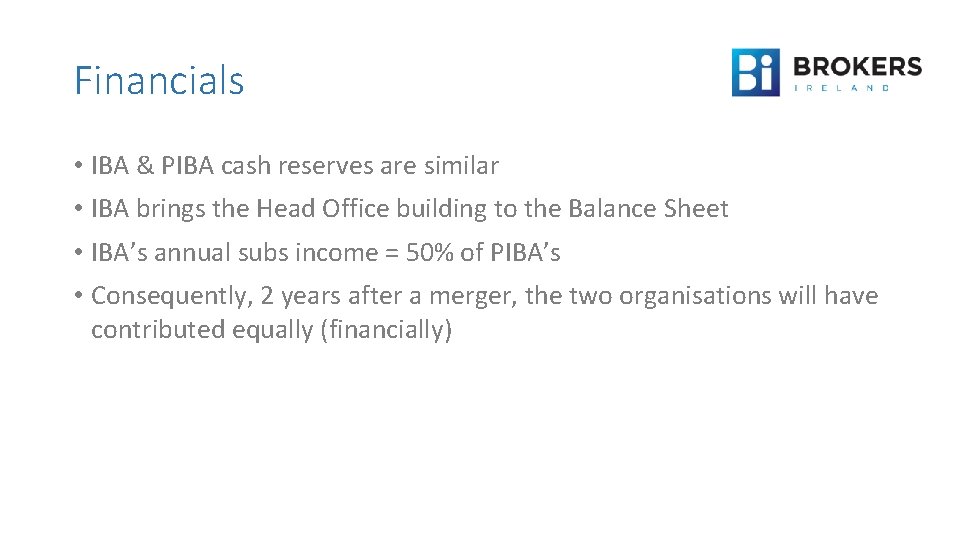 Financials • IBA & PIBA cash reserves are similar • IBA brings the Head